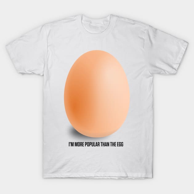 Instagram Egg, I'm More Popular Than World Record Egg T-Shirt by A Mango Tees